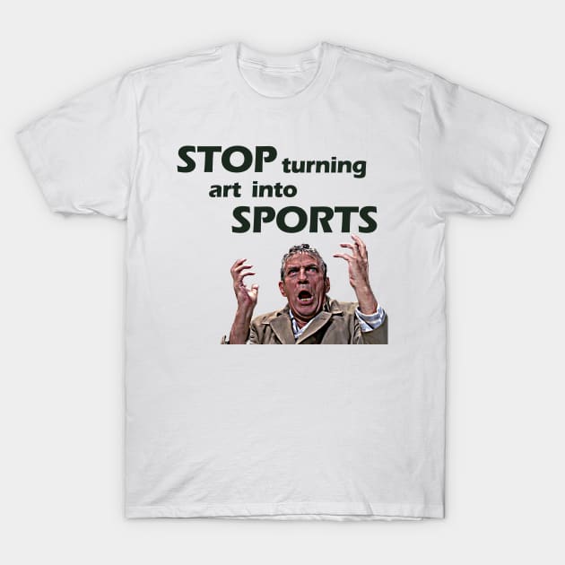 Stop Turning Art Into Sports (Green) T-Shirt by InSession Film